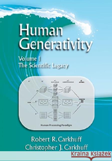 Human Generativity Volume I: The Scientific Legacy Robert R. Carkhuff Christopher J. Carkhuff  9781610143042 HRD Press Inc.,U.S.