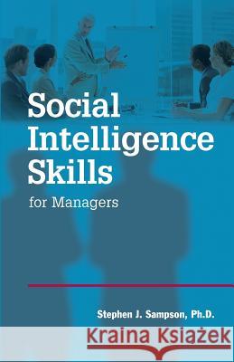 Social Intelligence Skills for Managers Stephen J. Sampso 9781610143448 HRD Press