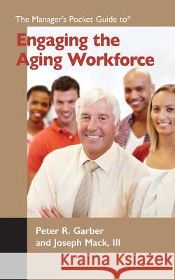 The Manager's Pocket Guide to Engaging the Aging Workforce Peter R. Garber Joseph Mac 9781610144094