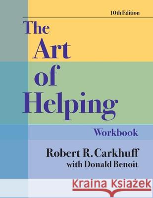 The Art of Helping Workbook, Tenth Edition Robert R. Carkhuff Donald M. Benoit 9781610144261