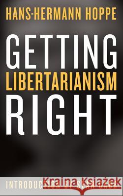 Getting Libertarianism Right Sean Gabb Hans-Hermann Hoppe 9781610166904 Ludwig Von Mises Institute