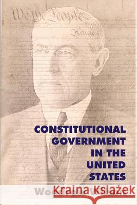 Constitutional Government in the United States Woodrow Wilson Michele Veade 9781610270809 Quid Pro, LLC