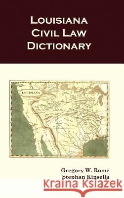 Louisiana Civil Law Dictionary Gregory W. Rome Stephan Kinsella 9781610270878 Quid Pro, LLC