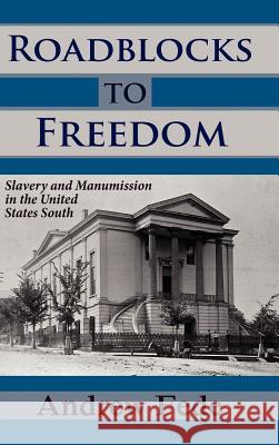 Roadblocks to Freedom: Slavery and Manumission in the United States South Fede, Andrew 9781610271080 Quid Pro, LLC