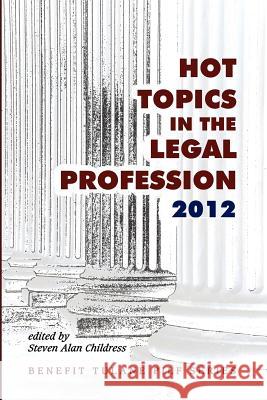 Hot Topics in the Legal Profession - 2012 Steven Alan Childress Steven Alan Childress 9781610271103 Quid Pro, LLC