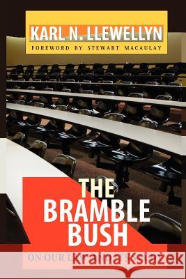The Bramble Bush: On Our Law and Its Study Karl N. Llewellyn Stewart Macaulay 9781610271349
