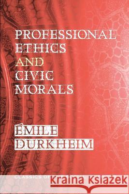 Professional Ethics and Civic Morals Emile Durkheim Cornelia Brookfield Georges Davy 9781610271424 Quid Pro, LLC