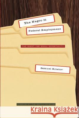 The Negro in Federal Employment: The Quest for Equal Opportunity Samuel Krislov Keith Boyum 9781610271530 Quid Pro, LLC
