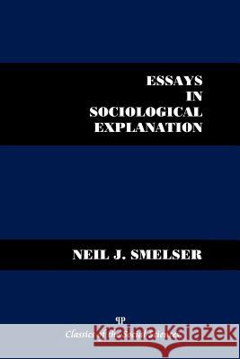Essays in Sociological Explanation Neil J. Smelser 9781610271813 Quid Pro, LLC