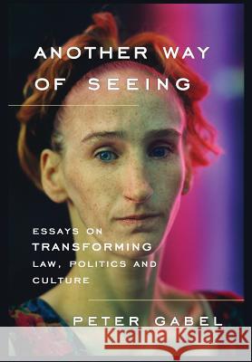 Another Way of Seeing: Essays on Transforming Law, Politics and Culture Gabel, Peter 9781610271974 Quid Pro, LLC