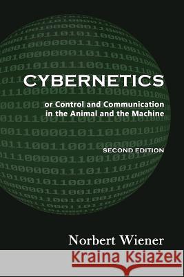 Cybernetics, Second Edition: or Control and Communication in the Animal and the Machine Wiener, Norbert 9781610272001 Quid Pro LLC