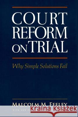 Court Reform on Trial: Why Simple Solutions Fail Malcolm M. Feeley Greg Berman 9781610272025