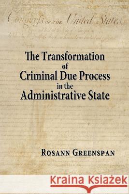 The Transformation of Criminal Due Process in the Administrative State: The Targeted Urban Crime Narcotics Task Force Rosann Greenspan Malcolm M. Feeley 9781610272070