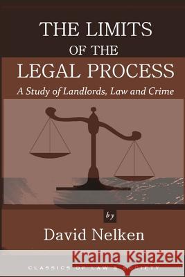 The Limits of the Legal Process: A Study of Landlords, Law and Crime David Nelken 9781610272094