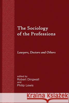The Sociology of the Professions: Lawyers, Doctors and Others Robert Dingwall Philip Lewis Robert Dingwall 9781610272315 Quid Pro, LLC