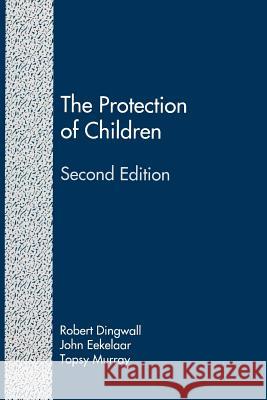 The Protection of Children (Second Edition): State Intervention and Family Life Robert Dingwall John Eekelaar Topsy Murray 9781610272360 Quid Pro, LLC