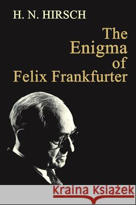 The Enigma of Felix Frankfurter H. N. Hirsch 9781610272568 Quid Pro, LLC