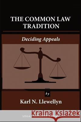 The Common Law Tradition: Deciding Appeals Karl N. Llewellyn 9781610273015