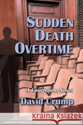 Sudden Death Overtime: A Courtroom Novel David Crump 9781610273039