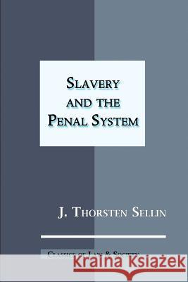 Slavery and the Penal System J. Thorsten Sellin Barry Krisberg 9781610273367