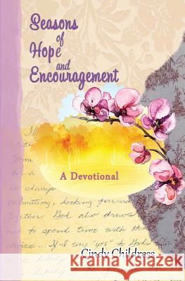 Seasons of Hope and Encouragement: A Devotional Cindy Childress 9781610273480