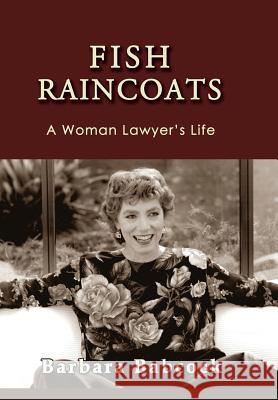 Fish Raincoats: A Woman Lawyer's Life Barbara Babcock 9781610273572 Quid Pro, LLC