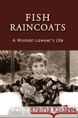 Fish Raincoats: A Woman Lawyer's Life Barbara Babcock 9781610273596