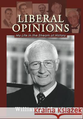 Liberal Opinions: My Life in the Stream of History William A Norris, Edward Lazarus 9781610273633 Quid Pro, LLC