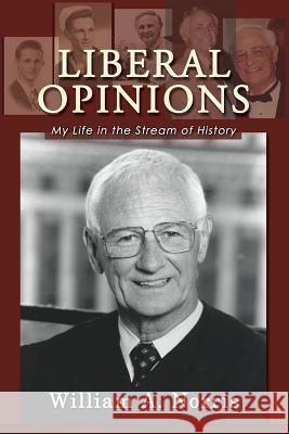Liberal Opinions: My Life in the Stream of History William A. Norris Edward Lazarus 9781610273640 Quid Pro, LLC