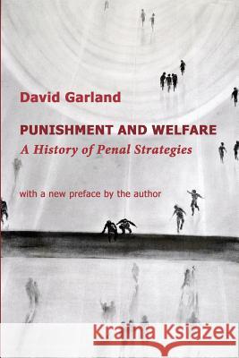 Punishment and Welfare: A History of Penal Strategies David Garland 9781610273794