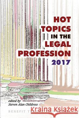 Hot Topics in the Legal Profession - 2017 Steven Alan Childress Steven Alan Childress 9781610273817 Quid Pro, LLC