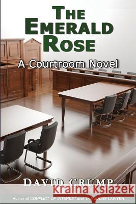 The Emerald Rose: A Courtroom Novel David Crump 9781610273824