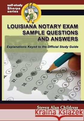 Louisiana Notary Exam Sample Questions and Answers: Explanations Keyed to the Official Study Guide Steven Alan Childress 9781610274227 Quid Pro, LLC
