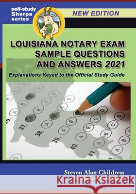 Louisiana Notary Exam Sample Questions and Answers 2021: Explanations Keyed to the Official Study Guide Steven Alan Childress 9781610274258