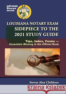 Louisiana Notary Exam Sidepiece to the 2021 Study Guide: Tips, Index, Forms-Essentials Missing in the Official Book Steven Alan Childress 9781610274357 Quid Pro, LLC
