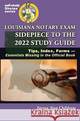 Louisiana Notary Exam Sidepiece to the 2022 Study Guide: Tips, Index, Forms-Essentials Missing in the Official Book Steven Alan Childress 9781610274463 Quid Pro, LLC