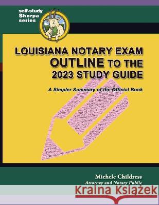 Louisiana Notary Exam Outline to the 2023 Study Guide: A Simpler Summary of the Official Book Michele Childress 9781610274821 Quid Pro, LLC