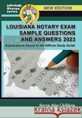 Louisiana Notary Exam Sample Questions and Answers 2023: Explanations Keyed to the Official Study Guide Steven Alan Childress 9781610274869