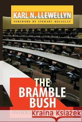 The Bramble Bush: On Our Law and Its Study Karl N. Llewellyn Stewart Macaulay 9781610278041