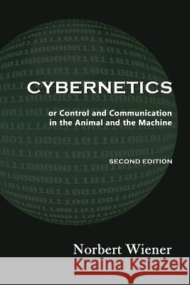 Cybernetics, Second Edition: or Control and Communication in the Animal and the Machine Wiener, Norbert 9781610278096