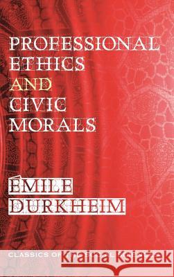 Professional Ethics and Civic Morals Emile Durkheim Cornelia Brookfield Davy Georges 9781610278270 Quid Pro, LLC