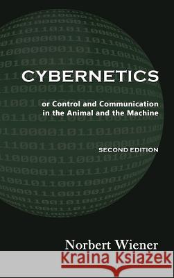 Cybernetics, Second Edition: or Control and Communication in the Animal and the Machine Wiener, Norbert 9781610278461
