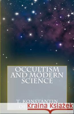 Occultism and Modern Science T. Konstantin Oesterreich 9781610279154