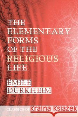 The Elementary Forms of the Religious Life Emile Durkheim Steven Alan Childress Joseph Ward Swain 9781610279260 Quid Pro, LLC