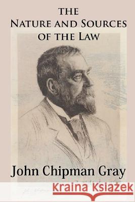 The Nature and Sources of the Law John Chipman Gray, Roland Gray 9781610279376