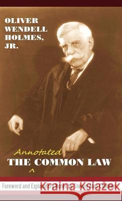 The Annotated Common Law: With 2010 Foreword and Explanatory Notes Oliver Wendell Holmes, Jr, Steven Alan Childress, Steven Alan Childress 9781610279505 Quid Pro, LLC