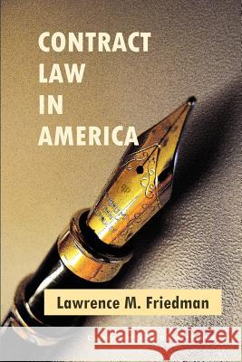 Contract Law in America: A Social and Economic Case Study Lawrence M. Friedman Stewart Macaulay 9781610279796