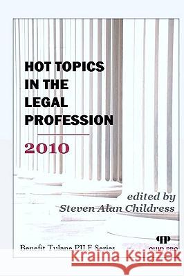 Hot Topics in the Legal Profession 2010 Steven Alan Childress 9781610279901 Quid Pro, LLC