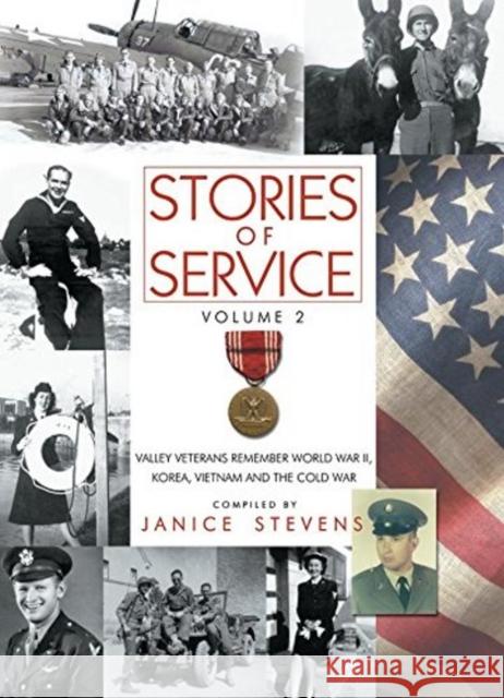 Stories of Service, Volume 2: Valley Veterans Remember World War II, Korea, Vietnam and the Cold War Janice Stevens 9781610350051 Linden Publishing