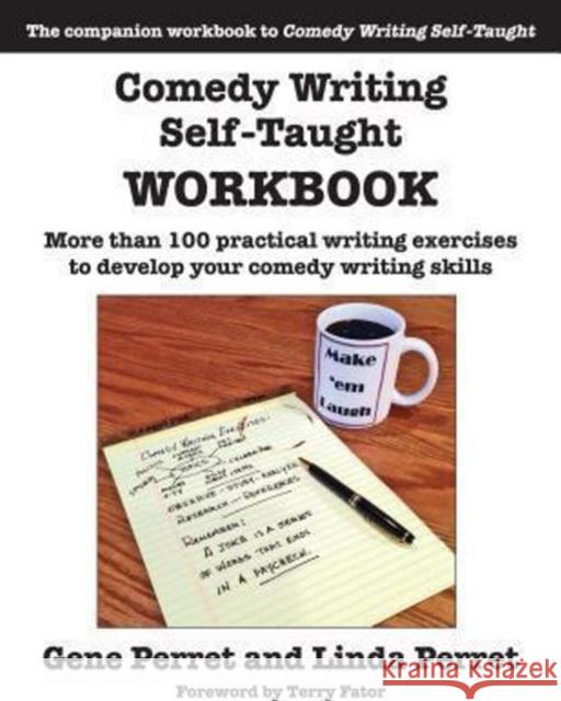 Comedy Writing Self-Taught Workbook: More Than 100 Practical Writing Exercises to Develop Your Comedy Writing Skills Gene Perret Linda Perret 9781610352406 Quill Driver Books